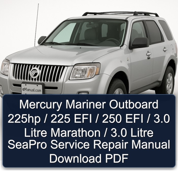 Mercury Mariner Outboard 225hp / 225 EFI / 250 EFI / 3.0 Litre Marathon / 3.0 Litre SeaPro Service Repair Manual Download PDF