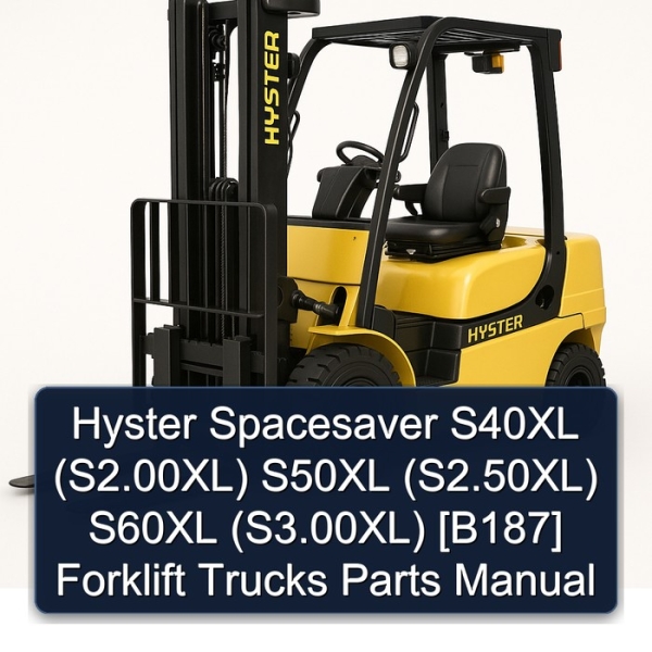 Hyster Spacesaver S40XL (S2.00XL) S50XL (S2.50XL) S60XL (S3.00XL) [B187] Forklift Trucks Parts Manual