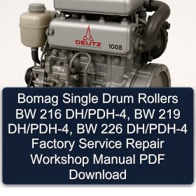 Bomag Single Drum Rollers BW 216 DH/PDH-4, BW 219 DH/PDH-4, BW 226 DH/PDH-4 Factory Service Repair Workshop Manual PDF Download