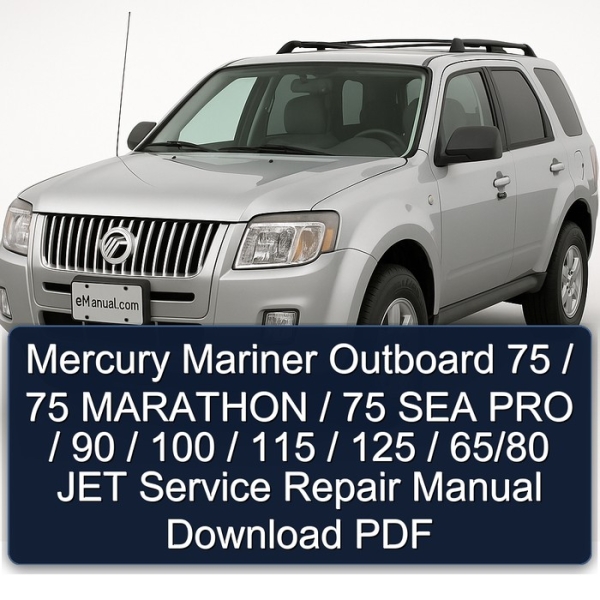 Mercury Mariner Outboard 75 / 75 MARATHON / 75 SEA PRO / 90 / 100 / 115 / 125 / 65/80 JET Service Repair Manual Download PDF