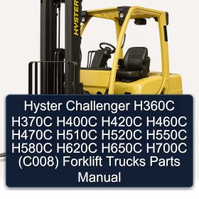 Hyster Challenger H360C H370C H400C H420C H460C H470C H510C H520C H550C H580C H620C H650C H700C (C008) Forklift Trucks Parts Manual
