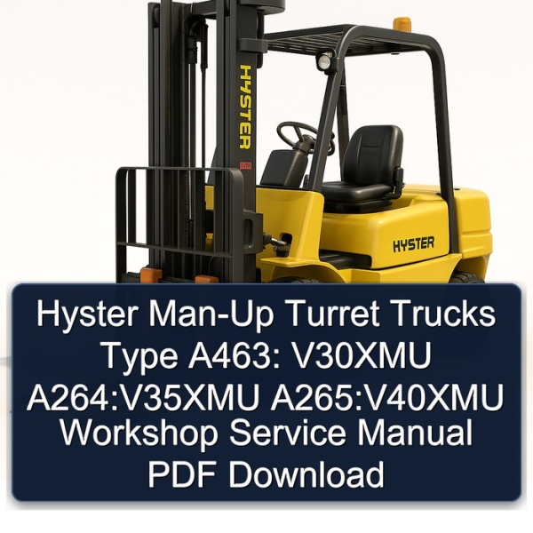 Hyster Man-Up Turret Trucks Type A463: V30XMU A264:V35XMU A265:V40XMU Workshop Service Manual PDF Download