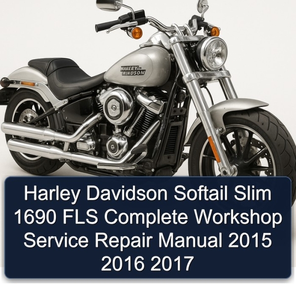 Harley Davidson Softail Slim 1690 FLS Complete Workshop Service Repair Manual 2015 2016 2017