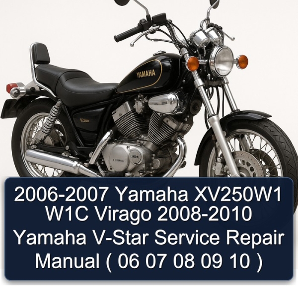 2006-2007 Yamaha XV250W1 W1C Virago 2008-2010 Yamaha V-Star Service Repair Manual ( 06 07 08 09 10 )