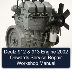Deutz 912 & 913 Engine 2002 Onwards Service Repair Workshop Manual