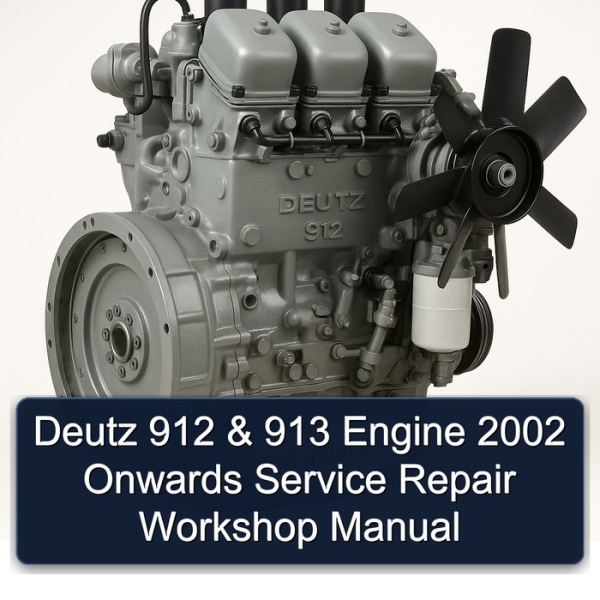 Deutz 912 & 913 Engine 2002 Onwards Service Repair Workshop Manual