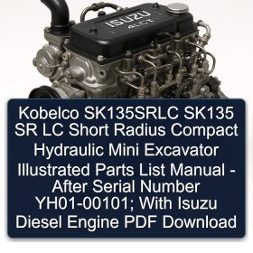 Kobelco SK135SRLC SK135 SR LC Short Radius Compact Hydraulic Mini Excavator Illustrated Parts List Manual - After Serial Number YH01-00101; With Isuzu Diesel Engine PDF Download