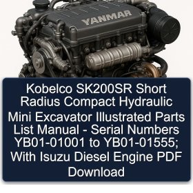 Kobelco SK200SR Short Radius Compact Hydraulic Mini Excavator Illustrated Parts List Manual - Serial Numbers YB01-01001 to YB01-01555; With Isuzu Diesel Engine PDF Download