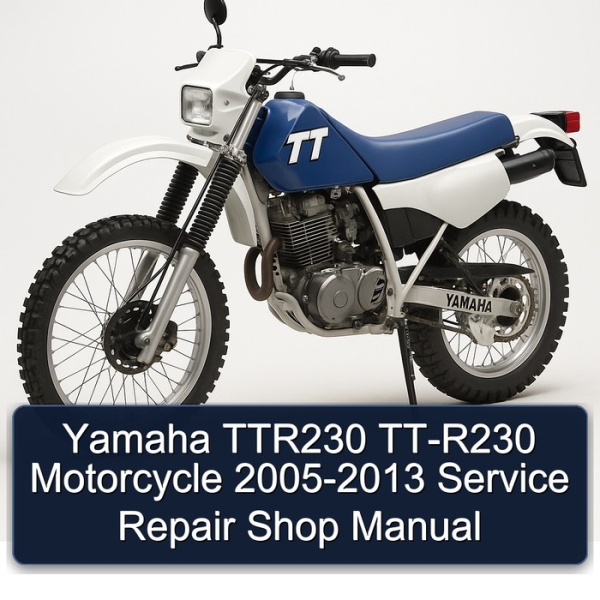 Yamaha TTR230 TT-R230 Motorcycle 2005-2013 Service Repair Shop Manual