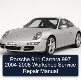 Porsche 911 Carrera 997 2004-2008 Workshop Service Repair Manual