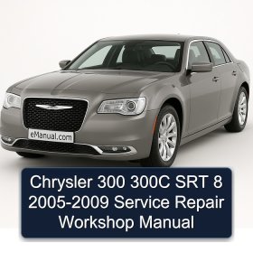 Chrysler 300 300C SRT 8 2005-2009 Service Repair Workshop Manual