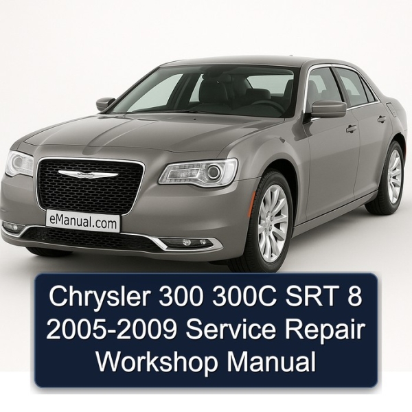 Chrysler 300 300C SRT 8 2005-2009 Service Repair Workshop Manual