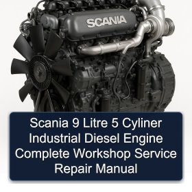 Scania 9 Litre 5 Cyliner Industrial Diesel Engine Complete Workshop Service Repair Manual