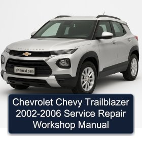 Chevrolet Chevy Trailblazer 2002-2006 Service Repair Workshop Manual