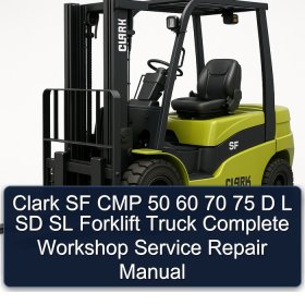 Clark SF CMP 50 60 70 75 D L SD SL Forklift Truck Complete Workshop Service Repair Manual