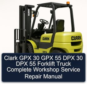 Clark GPX 30 GPX 55 DPX 30 DPX 55 Forklift Truck Complete Workshop Service Repair Manual