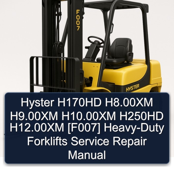 Hyster H170HD H8.00XM H9.00XM H10.00XM H250HD H12.00XM [F007] Heavy-Duty Forklifts Service Repair Manual