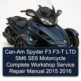 Can-Am Spyder F3 F3-T LTD SM6 SE6 Motorcycle Complete Workshop Service Repair Manual 2015 2016