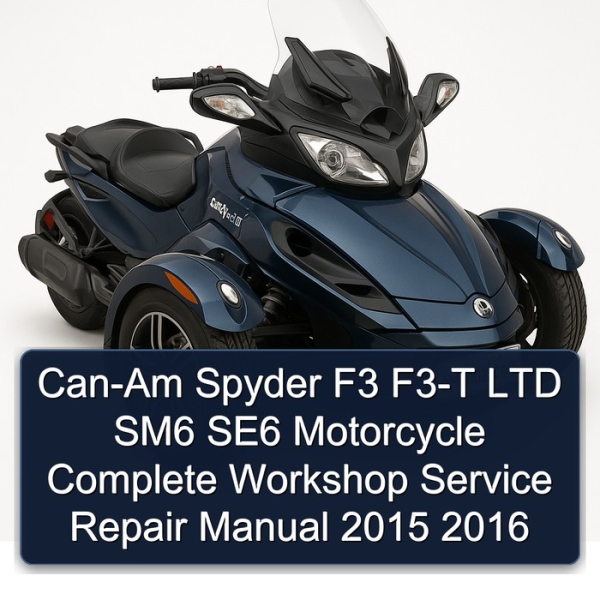 Can-Am Spyder F3 F3-T LTD SM6 SE6 Motorcycle Complete Workshop Service Repair Manual 2015 2016