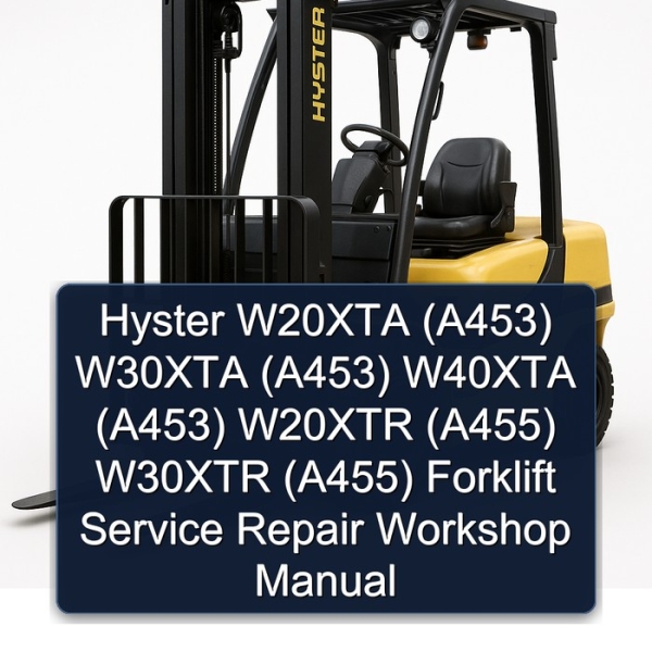 Hyster W20XTA (A453) W30XTA (A453) W40XTA (A453) W20XTR (A455) W30XTR (A455) Forklift Service Repair Workshop Manual