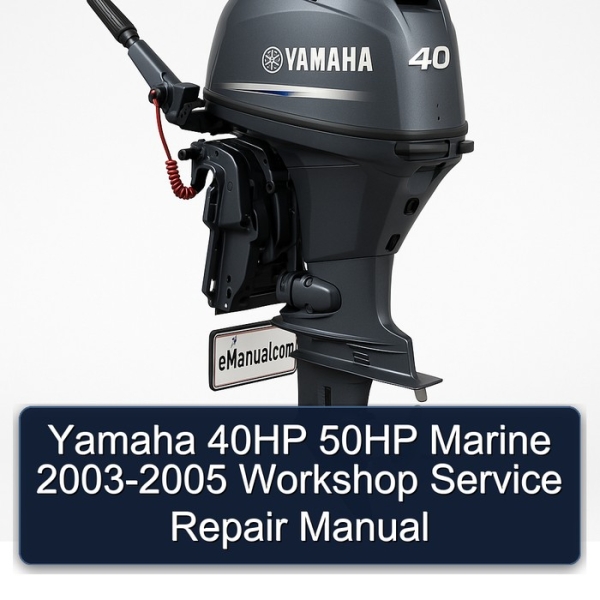 Yamaha 40HP 50HP Marine 2003-2005 Workshop Service Repair Manual