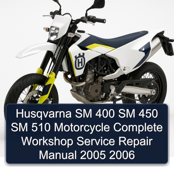 Husqvarna SM 400 SM 450 SM 510 Motorcycle Complete Workshop Service Repair Manual 2005 2006