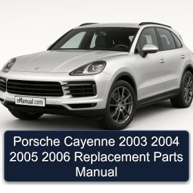 Porsche Cayenne 2003 2004 2005 2006 Replacement Parts Manual
