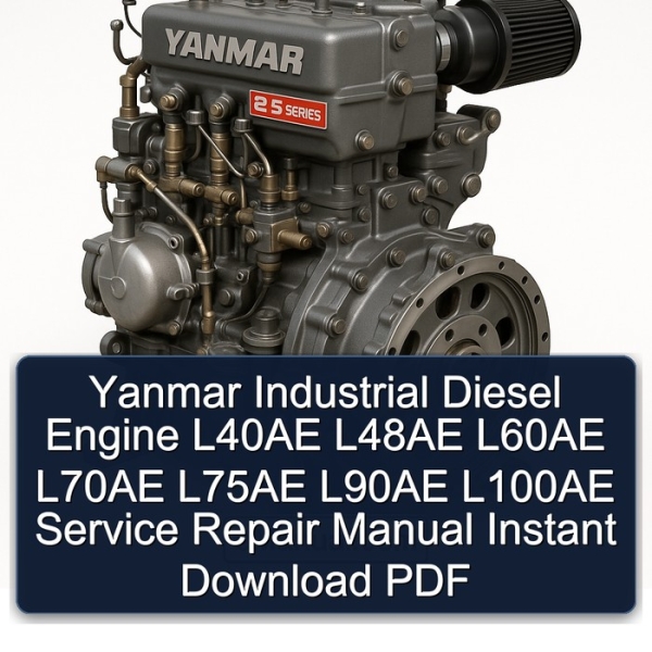Yanmar Industrial Diesel Engine L40AE L48AE L60AE L70AE L75AE L90AE L100AE Service Repair Manual Instant Download PDF