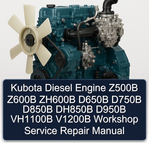 Kubota Diesel Engine Z500B Z600B ZH600B D650B D750B D850B DH850B D950B VH1100B V1200B Workshop Service Repair Manual