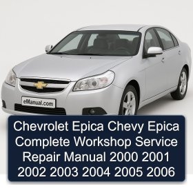Chevrolet Epica Chevy Epica Complete Workshop Service Repair Manual 2000 2001 2002 2003 2004 2005 2006