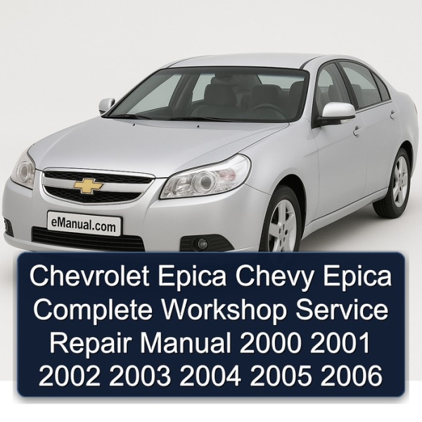 Chevrolet Epica Chevy Epica Complete Workshop Service Repair Manual 2000 2001 2002 2003 2004 2005 2006