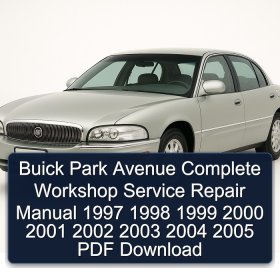 Buick Park Avenue Complete Workshop Service Repair Manual 1997 1998 1999 2000 2001 2002 2003 2004 2005 PDF Download