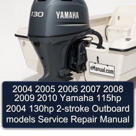 2004 2005 2006 2007 2008 2009 2010 Yamaha 115hp 2004 130hp 2-stroke Outboard models Service Repair Manual