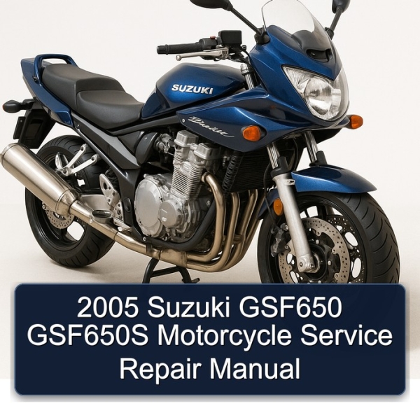 2005 Suzuki GSF650 GSF650S Motorcycle Service Repair Manual