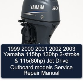 1999 2000 2001 2002 2003 Yamaha 115hp 130hp 2-stroke & 115(80hp) Jet Drive Outboard models Service Repair Manual