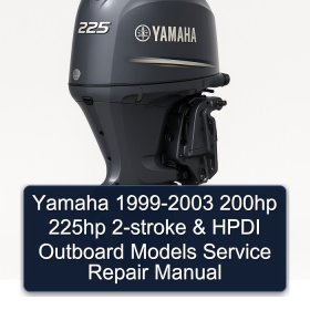 Yamaha 1999-2003 200hp 225hp 2-stroke & HPDI Outboard Models Service Repair Manual