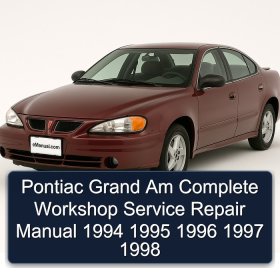 Pontiac Grand Am Complete Workshop Service Repair Manual 1994 1995 1996 1997 1998