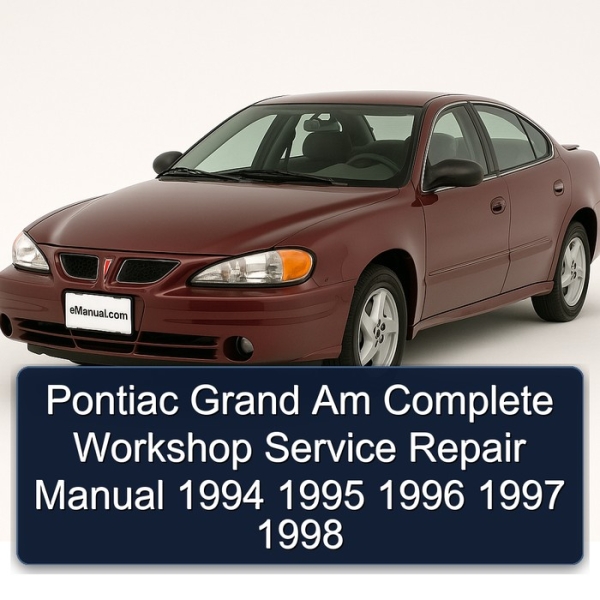 Pontiac Grand Am Complete Workshop Service Repair Manual 1994 1995 1996 1997 1998