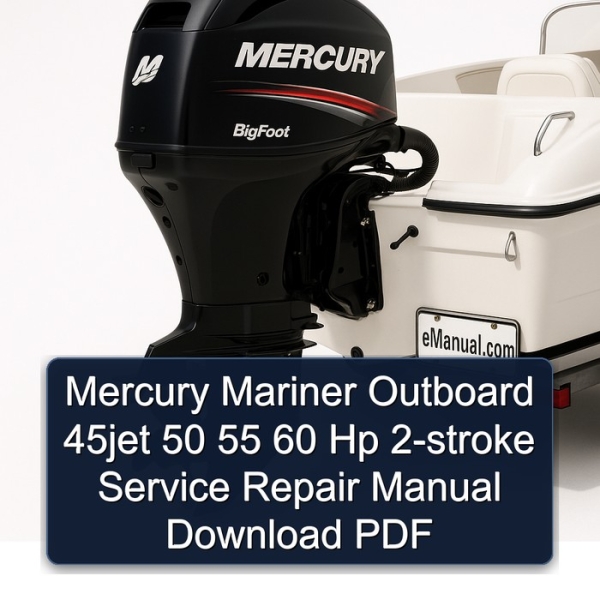 Mercury Mariner Outboard 45jet 50 55 60 Hp 2-stroke Service Repair Manual Download PDF