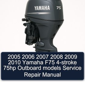 2005 2006 2007 2008 2009 2010 Yamaha F75 4-stroke 75hp Outboard models Service Repair Manual