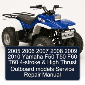 2005 2006 2007 2008 2009 2010 Yamaha F50 T50 F60 T60 4-stroke & High Thrust Outboard models Service Repair Manual