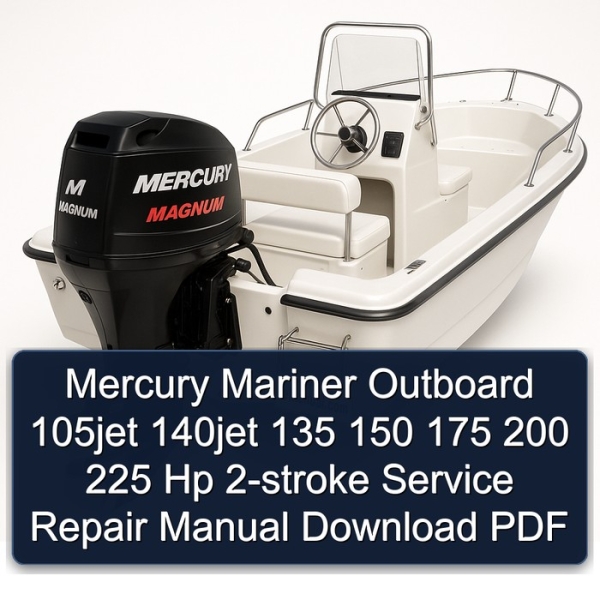 Mercury Mariner Outboard 105jet 140jet 135 150 175 200 225 Hp 2-stroke Service Repair Manual Download PDF