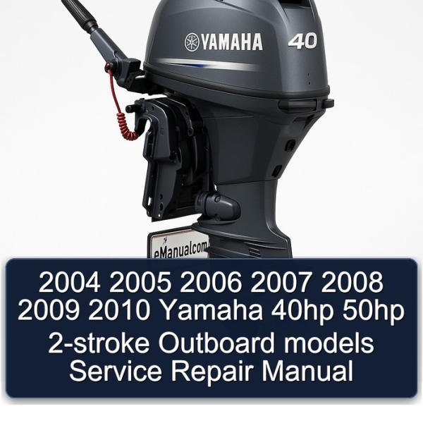 2004 2005 2006 2007 2008 2009 2010 Yamaha 40hp 50hp 2-stroke Outboard models Service Repair Manual