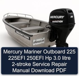Mercury Mariner Outboard 225 225EFI 250EFI Hp 3.0 litre 2-stroke Service Repair Manual Download PDF