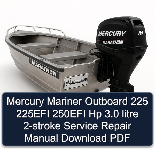 Mercury Mariner Outboard 225 225EFI 250EFI Hp 3.0 litre 2-stroke Service Repair Manual Download PDF