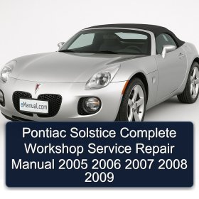 Pontiac Solstice Complete Workshop Service Repair Manual 2005 2006 2007 2008 2009