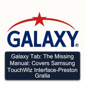 Galaxy Tab: The Missing Manual: Covers Samsung TouchWiz Interface-Preston Gralla
