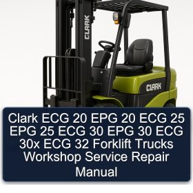 Clark ECG 20 EPG 20 ECG 25 EPG 25 ECG 30 EPG 30 ECG 30x ECG 32 Forklift Trucks Workshop Service Repair Manual