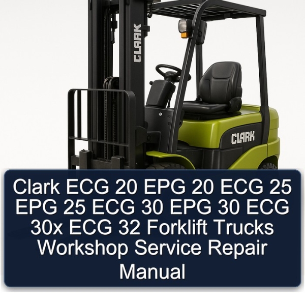 Clark ECG 20 EPG 20 ECG 25 EPG 25 ECG 30 EPG 30 ECG 30x ECG 32 Forklift Trucks Workshop Service Repair Manual