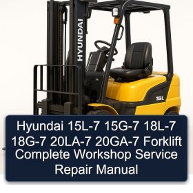 Hyundai 15L-7 15G-7 18L-7 18G-7 20LA-7 20GA-7 Forklift Complete Workshop Service Repair Manual